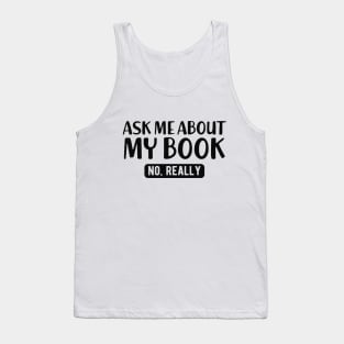 Book - Ask me about my book no, really Tank Top